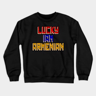Lucky Iam Armenian, Armenian Patriot, Armenia Crewneck Sweatshirt